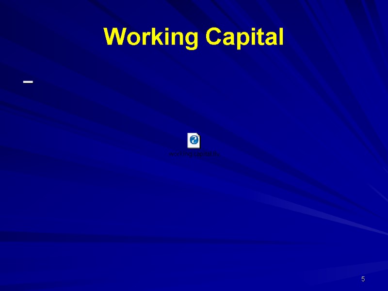 Working Capital – 5 Working Capital – 5